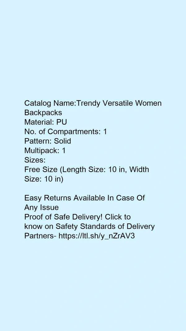 Catalog Name:*Trendy Versatile Women Backpacks*Material: PUNo. of Compartments: 1Pattern: SolidMultipack: 1 - Free size