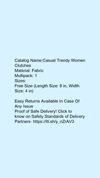Catalog Name:*Casual Trendy Women Clutches*Material: FabricMultipack: 1 - Free size