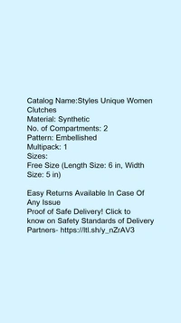 Catalog Name:*Styles Unique Women Clutches*Material: SyntheticNo. of Compartments: 2Pattern: EmbellishedMultipack: 1 - Free size