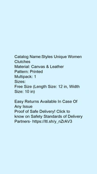 Catalog Name:*Styles Unique Women Clutches*Material: Canvas & LeatherPattern: PrintedMultipack: 1 - Free size