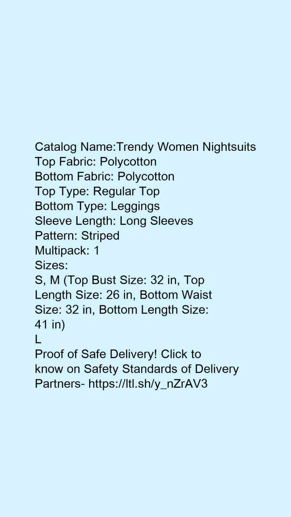 Catalog Name:*Trendy Women Nightsuits*Top Fabric: PolycottonBottom Fabric: PolycottonTop Type: Regular TopBottom Type: LeggingsSleeve Length: Long SleevesPattern: StripedMultipack: 1 - S