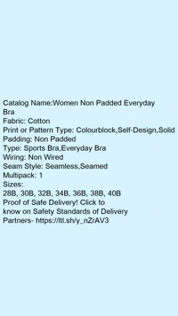 Catalog Name:*Women Non Padded Everyday Bra*Fabric: CottonPrint or Pattern Type: Colourblock,Self-Design,SolidPadding: Non PaddedType: Sports Bra,Everyday BraWiring: Non WiredSeam Style: Seamless,SeamedMultipack: 1 - 28B