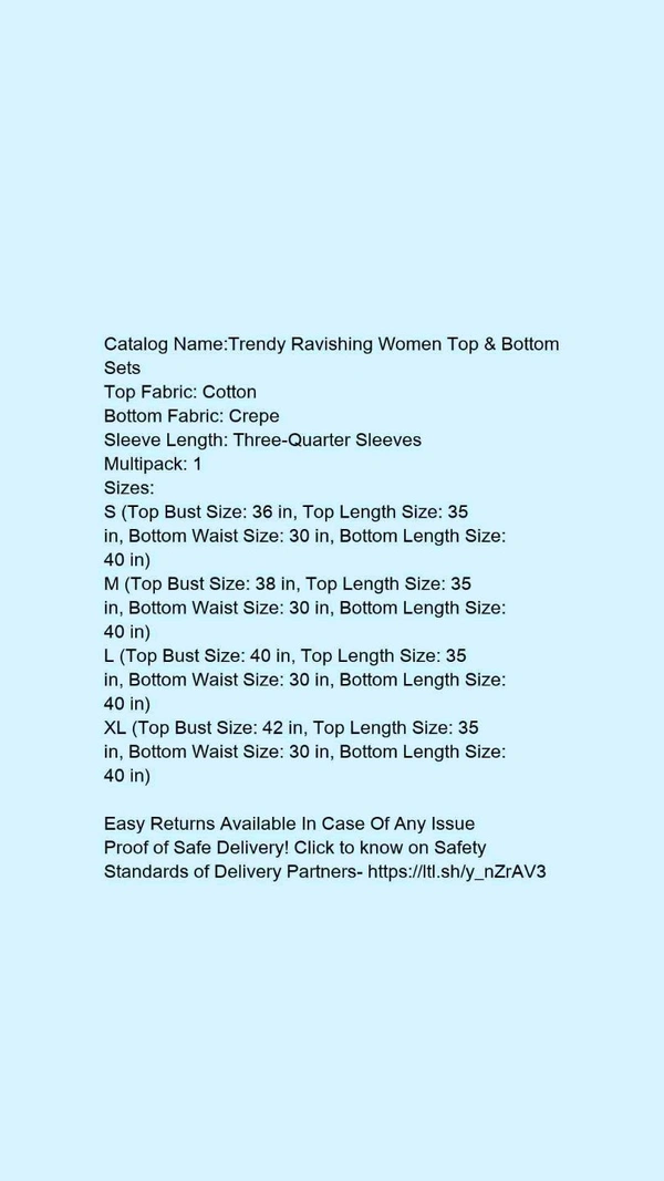 Catalog Name:*Trendy Ravishing Women Top & Bottom Sets*Top Fabric: CottonBottom Fabric: CrepeSleeve Length: Three-Quarter SleevesMultipack: 1 - L