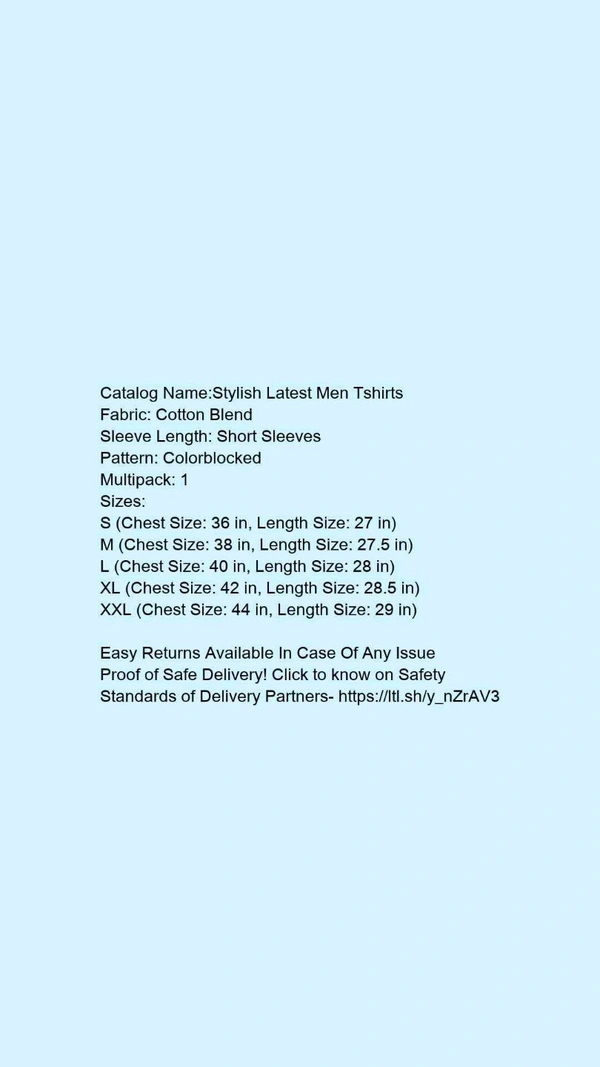 Catalog Name:*Stylish Latest Men Tshirts*Fabric: Cotton BlendSleeve Length: Short SleevesPattern: ColorblockedMultipack: 1 - L