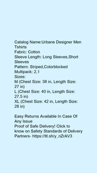 Catalog Name:*Urbane Designer Men Tshirts*Fabric: CottonSleeve Length: Long Sleeves,Short SleevesPattern: Striped,ColorblockedMultipack: 2, - L
