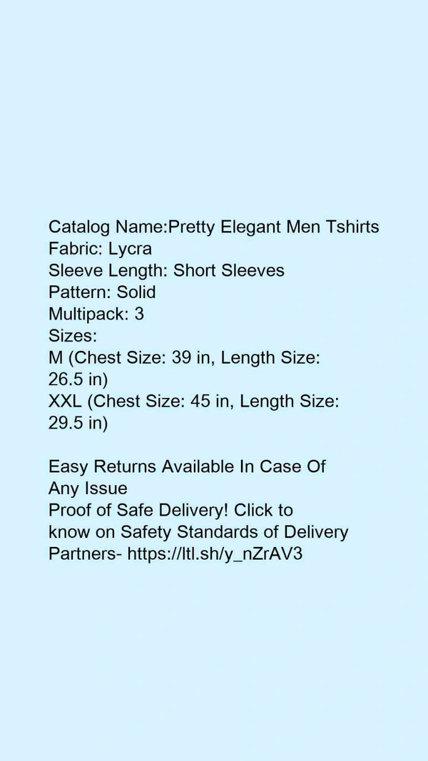 Catalog Name:*Pretty Elegant Men Tshirts*Fabric: LycraSleeve Length: Short SleevesPattern: SolidMultipack: 3 - XXL