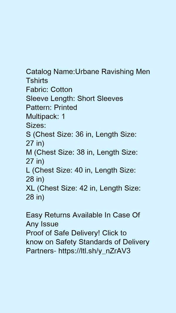 Catalog Name:*Urbane Ravishing Men Tshirts*Fabric: CottonSleeve Length: Short SleevesPattern: PrintedMultipack: 1 - L