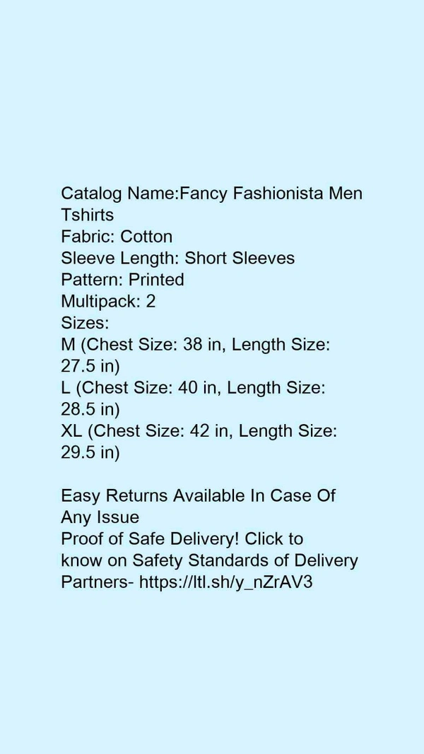 Catalog Name:*Fancy Fashionista Men Tshirts*Fabric: CottonSleeve Length: Short SleevesPattern: PrintedMultipack: 2 - M
