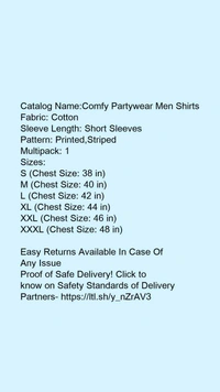 Catalog Name:*Comfy Partywear Men Shirts*Fabric: CottonSleeve Length: Short SleevesPattern: Printed,StripedMultipack: 1 - XXL