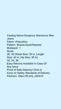 Catalog Name:*Gorgeous Glamarous Men Jeans*Fabric: PolycottonPattern: Stripes,Dyed/WashedMultipack: 1 - 36