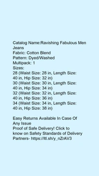 Catalog Name:*Ravishing Fabulous Men Jeans*Fabric: Cotton BlendPattern: Dyed/WashedMultipack: 1 - 30