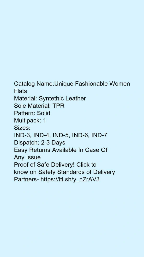 Catalog Name:*Unique Fashionable Women Flats*Material: Syntethic LeatherSole Material: TPRPattern: SolidMultipack: 1 - IND-7