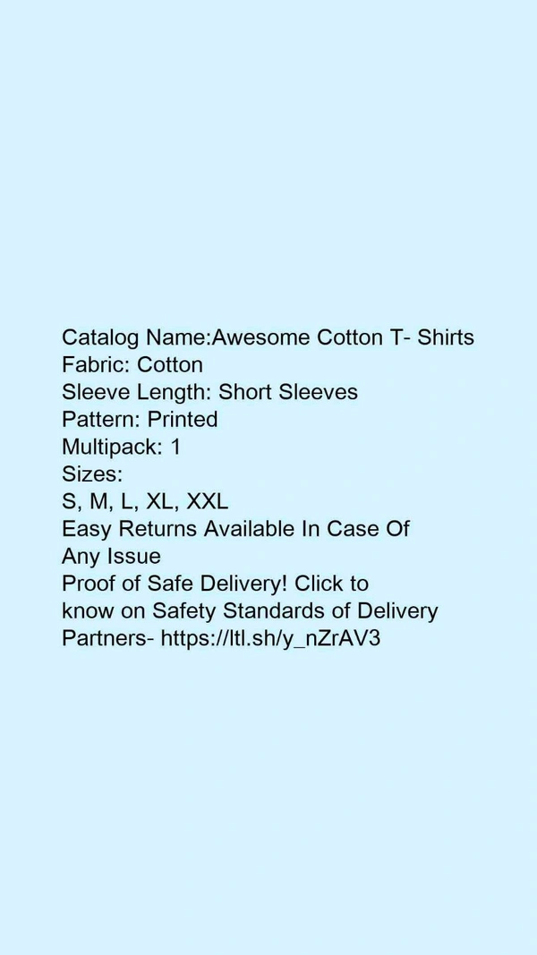 Catalog Name:*Awesome Cotton T- Shirts*Fabric: CottonSleeve Length: Short SleevesPattern: PrintedMultipack: 1 - L