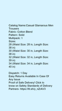 Catalog Name:*Casual Glamarous Men Trousers*Fabric: Cotton BlendPattern: SolidMultipack: 1 - 34