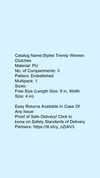 Catalog Name:*Styles Trendy Women Clutches*Material: PUNo. of Compartments: 3Pattern: EmbellishedMultipack: 1 - Free size