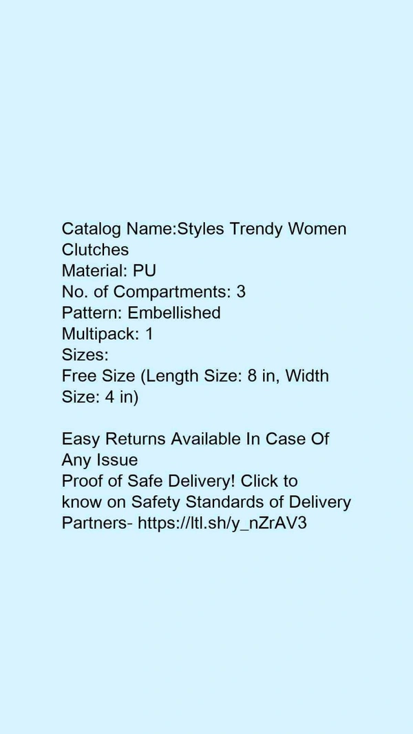 Catalog Name:*Styles Trendy Women Clutches*Material: PUNo. of Compartments: 3Pattern: EmbellishedMultipack: 1 - Free size
