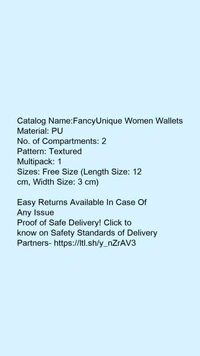 Catalog Name:*FancyUnique Women Wallets*Material: PUNo. of Compartments: 2Pattern: TexturedMultipack: 1 - Free size