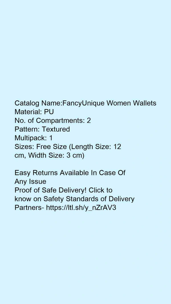 Catalog Name:*FancyUnique Women Wallets*Material: PUNo. of Compartments: 2Pattern: TexturedMultipack: 1 - Free size