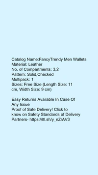 Catalog Name:*FancyTrendy Men Wallets*Material: LeatherNo. of Compartments: 3,2Pattern: Solid,CheckedMultipack: 1 - Free size