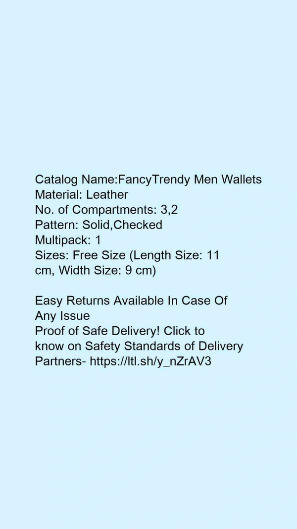 Catalog Name:*FancyTrendy Men Wallets*Material: LeatherNo. of Compartments: 3,2Pattern: Solid,CheckedMultipack: 1 - Free size