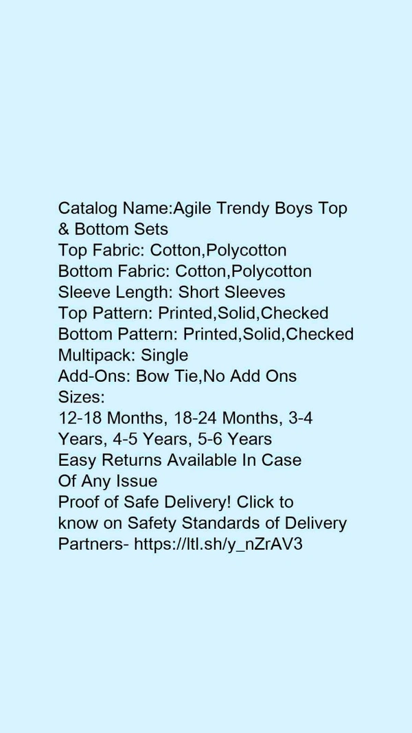 Catalog Name:*Agile Trendy Boys Top & Bottom Sets*Top Fabric: Cotton,PolycottonBottom Fabric: Cotton,PolycottonSleeve Length: Short SleevesTop Pattern: Printed,Solid,CheckedBottom Pattern: Printed,Solid,CheckedMultipack: SingleAdd-Ons: Bow Tie,No Add Ons - 4-5 Years