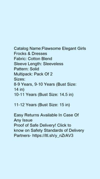 Catalog Name:*Flawsome Elegant Girls Frocks & Dresses*Fabric: Cotton BlendSleeve Length: SleevelessPattern: SolidMultipack: Pack Of 2 - 9-10 Years