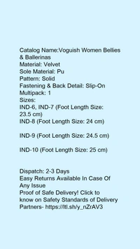 Catalog Name:*Voguish Women Bellies & Ballerinas*Material: VelvetSole Material: PuPattern: SolidFastening & Back Detail: Slip-OnMultipack: 1 - 6