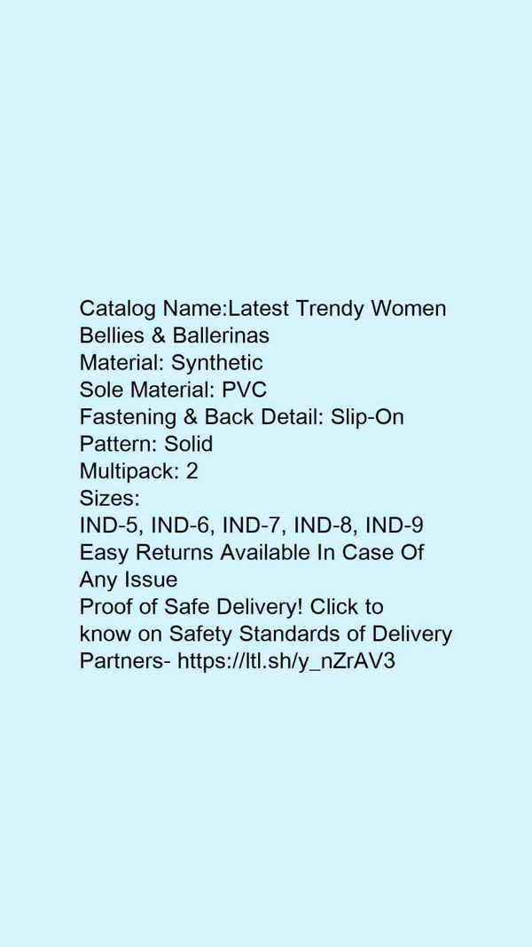 Catalog Name:*Latest Trendy Women Bellies & Ballerinas*Material: SyntheticSole Material: PVCFastening & Back Detail: Slip-OnPattern: SolidMultipack: 2 - 9