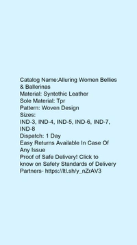 Catalog Name:*Alluring Women Bellies & Ballerinas*Material: Syntethic LeatherSole Material: TprPattern: Woven Design - 6