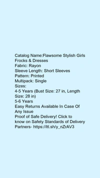 Catalog Name:*Flawsome Stylish Girls Frocks & Dresses*Fabric: RayonSleeve Length: Short SleevesPattern: PrintedMultipack: Single - 4-5 Years