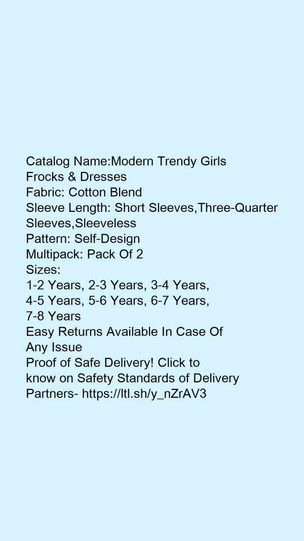 Catalog Name:*Modern Trendy Girls Frocks & Dresses*Fabric: Cotton BlendSleeve Length: Short Sleeves,Three-Quarter Sleeves,SleevelessPattern: Self-DesignMultipack: Pack Of 2 - 2-3