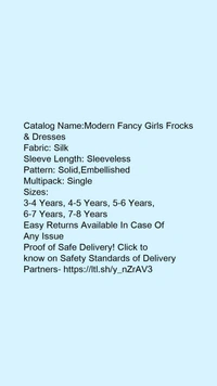 Catalog Name:*Modern Fancy Girls Frocks & Dresses*Fabric: SilkSleeve Length: SleevelessPattern: Solid,EmbellishedMultipack: Single - 5-6