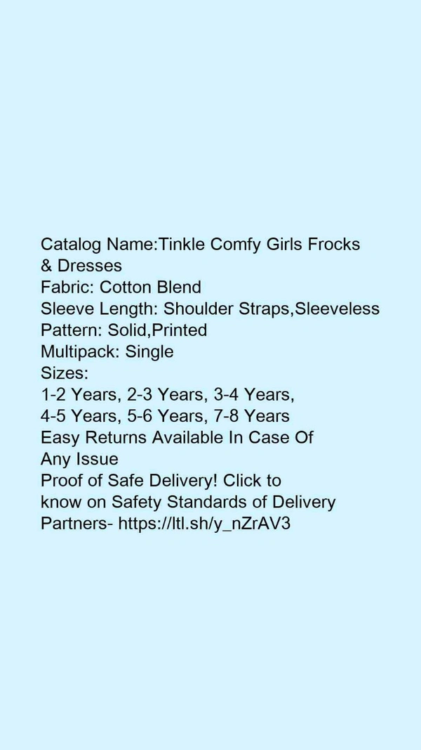 Catalog Name:*Tinkle Comfy Girls Frocks & Dresses*Fabric: Cotton BlendSleeve Length: Shoulder Straps,SleevelessPattern: Solid,PrintedMultipack: Single - 5-6 Years