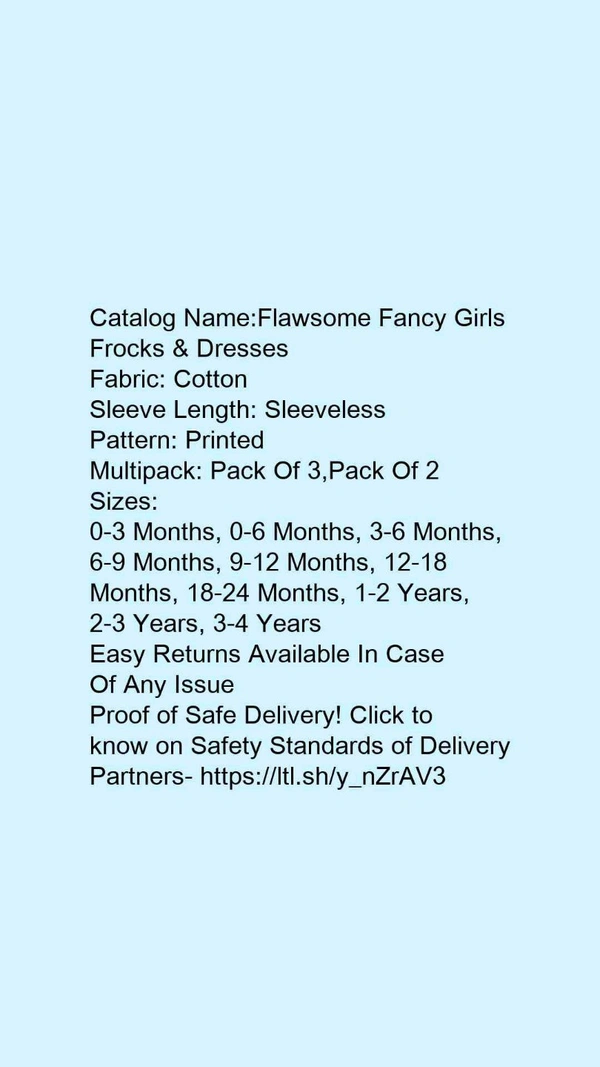 Catalog Name:*Flawsome Fancy Girls Frocks & Dresses*Fabric: CottonSleeve Length: SleevelessPattern: PrintedMultipack: Pack Of 3 - 0-6 Months