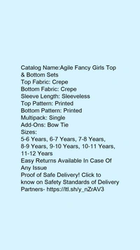 Catalog Name:*Agile Fancy Girls Top & Bottom Sets*Top Fabric: CrepeBottom Fabric: CrepeSleeve Length: SleevelessTop Pattern: PrintedBottom Pattern: PrintedMultipack: SingleAdd-Ons: Bow Tie - 5-6 Years