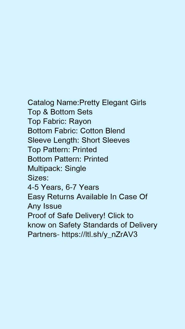 Catalog Name:*Pretty Elegant Girls Top & Bottom Sets*Top Fabric: RayonBottom Fabric: Cotton BlendSleeve Length: Short SleevesTop Pattern: PrintedBottom Pattern: PrintedMultipack: Single - 4-5 Years