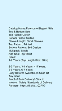 Catalog Name:*Flawsome Elegant Girls Top & Bottom Sets*Top Fabric: CottonBottom Fabric: CottonSleeve Length: Short SleevesTop Pattern: PrintedBottom Pattern: Self DesignMultipack: SingleAdd-Ons: Top/Tshirt - 1-2 Years
